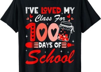 I’ve Loved My Class For 100 Days Of School Teacher Valentine T-Shirt
