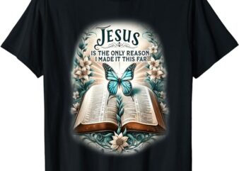 Jesus is the only reason i made it this far T-Shirt