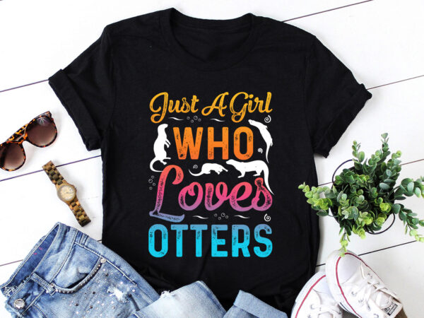 Just a girl who loves otters t-shirt design