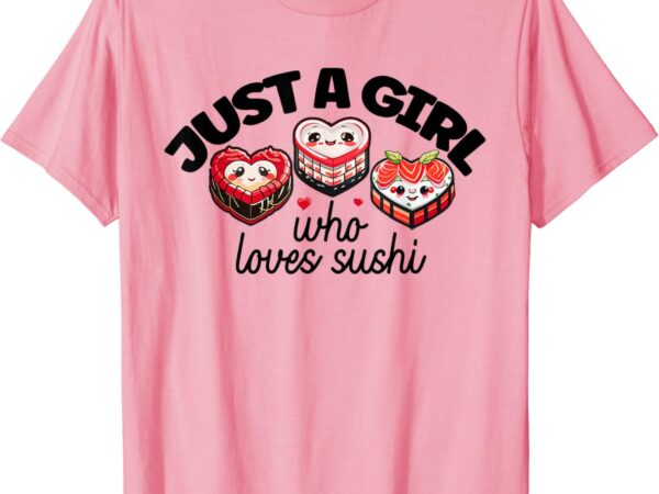 Just a girl who loves sushi kawaii anime heart shaped sushi t-shirt