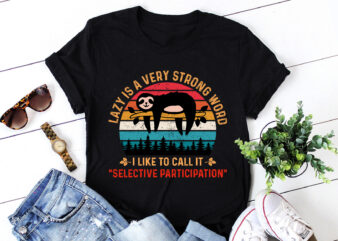Lazy Is A Very Strong Word Sloth T-Shirt Design