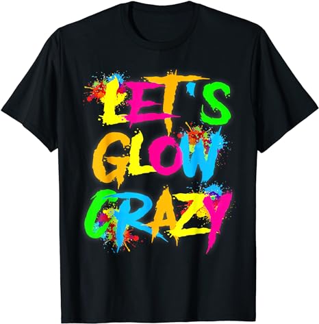 Let’s glow crazy T-Shirt