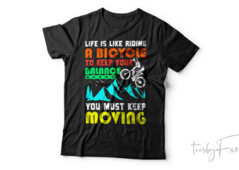 Life Is Like Riding A Bicycle Premium T-Shirt Design For Sale