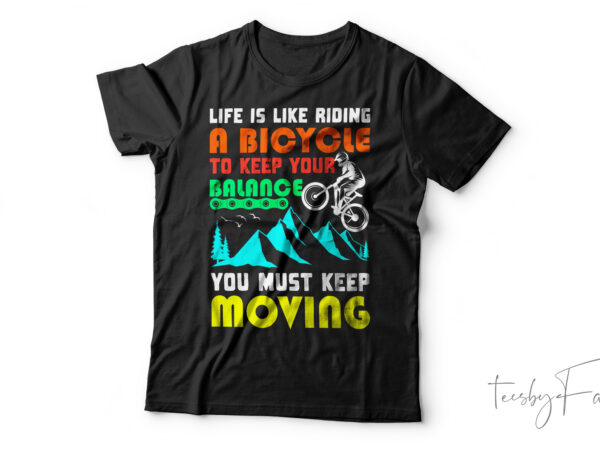 Life is like riding a bicycle premium t-shirt design for sale