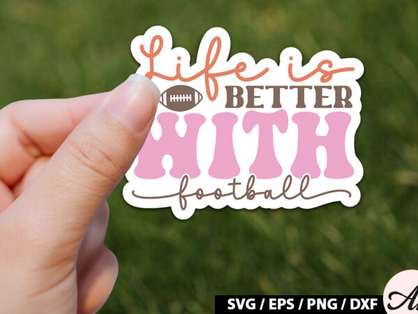 Life is better with football retro stickers t shirt vector graphic