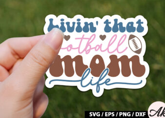 Livin’ that football mom life Retro Stickers t shirt vector graphic