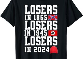 Losers in 1865 Losers in 1945 Losers in 2024 T-Shirt