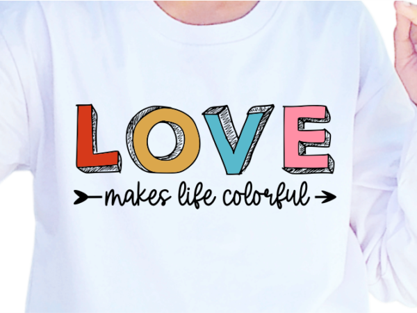 Love makes life colorful, funny valentines day t shirt design design graphic vector, funny valentine svg