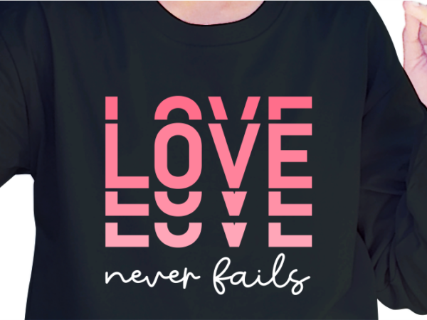 Love never fails, romantic valentines day t shirt design design graphic vector, funny valentine svg