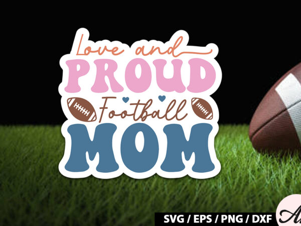 Love and proud football mom retro stickers t shirt vector graphic