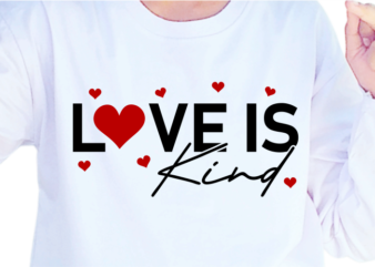 Love is kind, Funny Valentines day T shirt Design Design Graphic Vector, Funny Valentine SVG