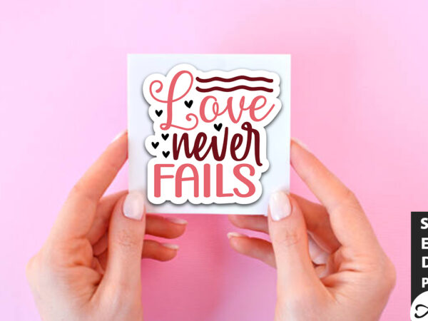 Love never fails svg stickers t shirt vector graphic