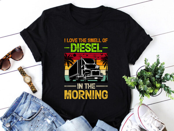 Love the smell of diesel in the morning t-shirt design