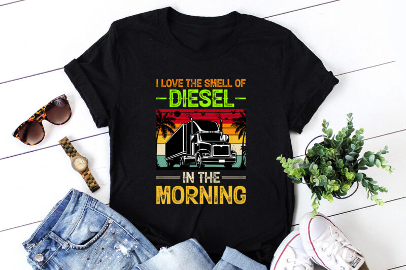 Love the Smell of Diesel in the Morning T-Shirt Design