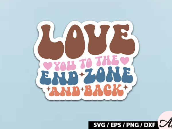 Love you to the end zone and back retro stickers t shirt vector graphic
