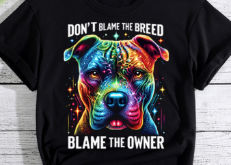 Dont Blame The Breed Blame The Owner Funny Pitbull Lover T-Shirt