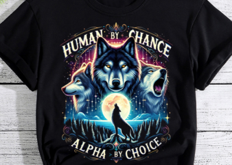 Human By Chance Alpha By Choice Funny For Men and Women T-Shirt PNG File