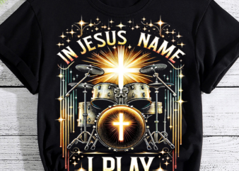 Jesus Name I Play Drums God Drumming Music Christian Drummer T-Shirt PNG File