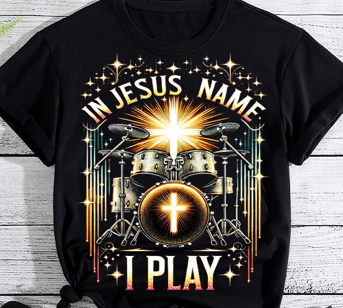 Jesus name i play drums god drumming music christian drummer t-shirt png file