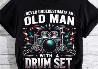 Drummer Never Underestimate An Old Man With A Drum Set Funny T-Shirt