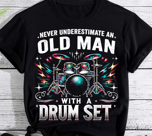 Drummer never underestimate an old man with a drum set funny t-shirt
