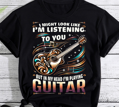 I might look like i_m listening to you funny guitar music t-shirt