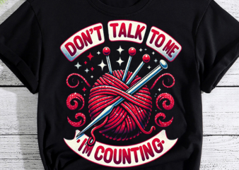 Don_t talk to me I_m counting funny crochet knitting shirt t shirt vector illustration