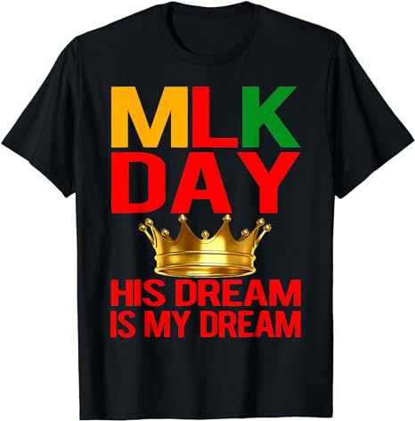 MLK Day Martin Luther King His Dream is My Dream T-Shirt