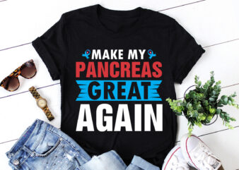 Make My Pancreas Great Again Diabetic Diabetes T-Shirt Design