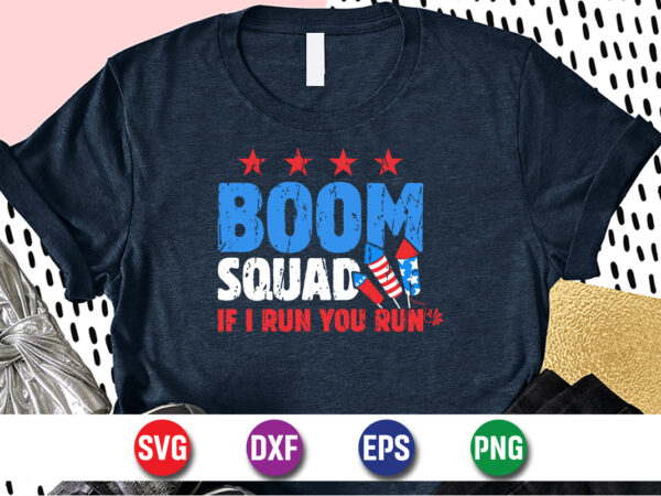 Boom squad if i run you run 4th of july t-shirt design print template