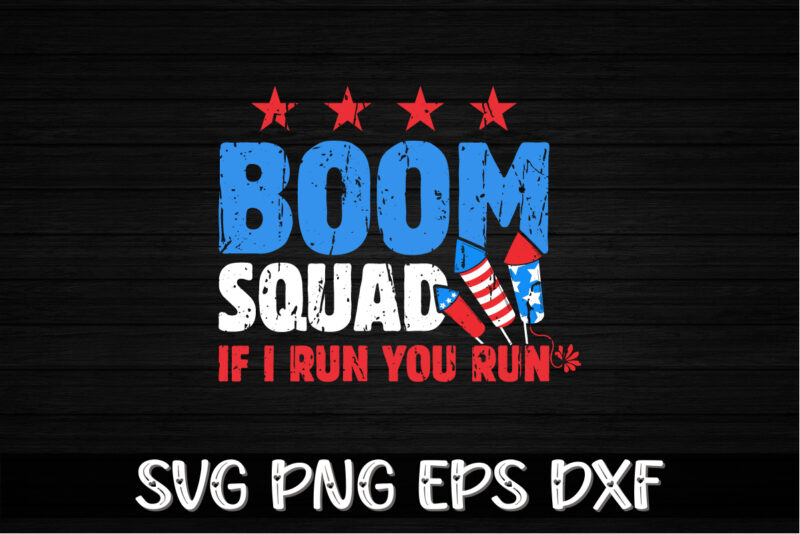 Boom Squad If I Run You Run 4th of July T-shirt Design Print Template