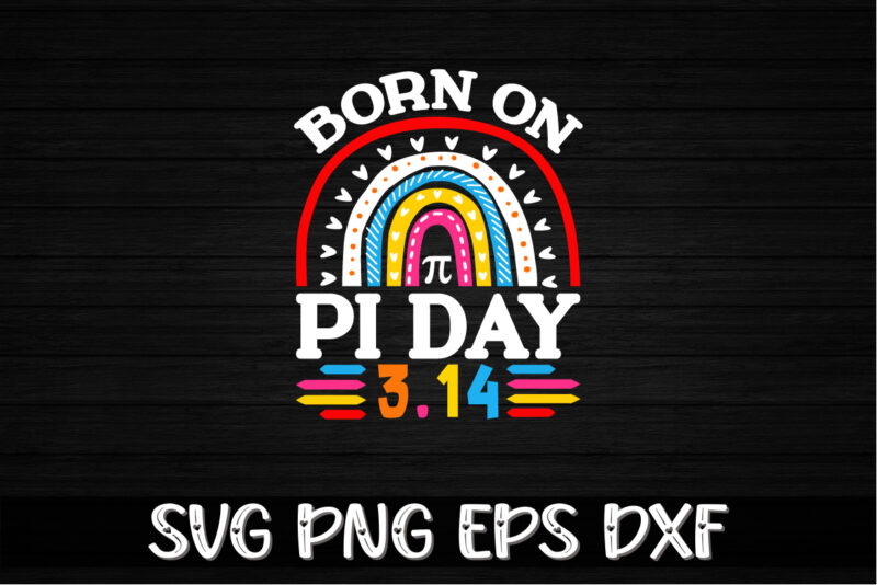 Born On Pi Day, Happy Pi Day SVG Design Print Template