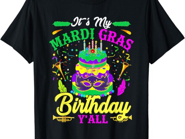 Mardi gras birthday shirt it’s my mardi gras birthday y’all t-shirt Mardi gras birthday shirt it’s my mardi gras birthday y’all t-shirt