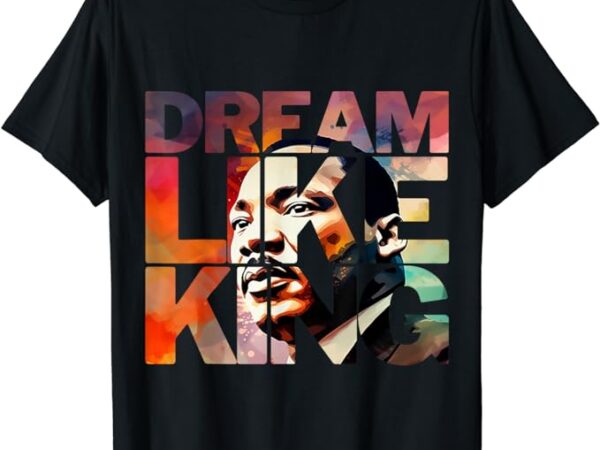 Martin luther king day black history month i have a dream t-shirt