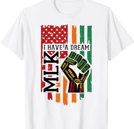 Martin luther king jr. day i have a dream mlk day t-shirt
