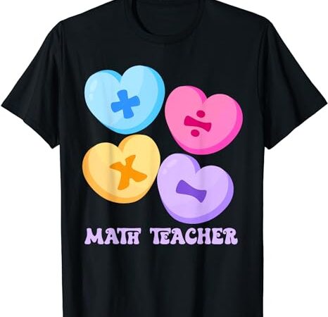 Math hearts candy happy valentines day funny math teacher t-shirt