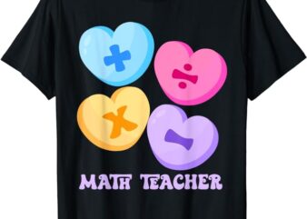 Math Hearts Candy Happy Valentines Day Funny Math Teacher T-Shirt