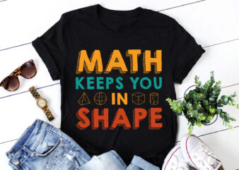 Math Keeps you in Shape Math Teacher T-Shirt Design