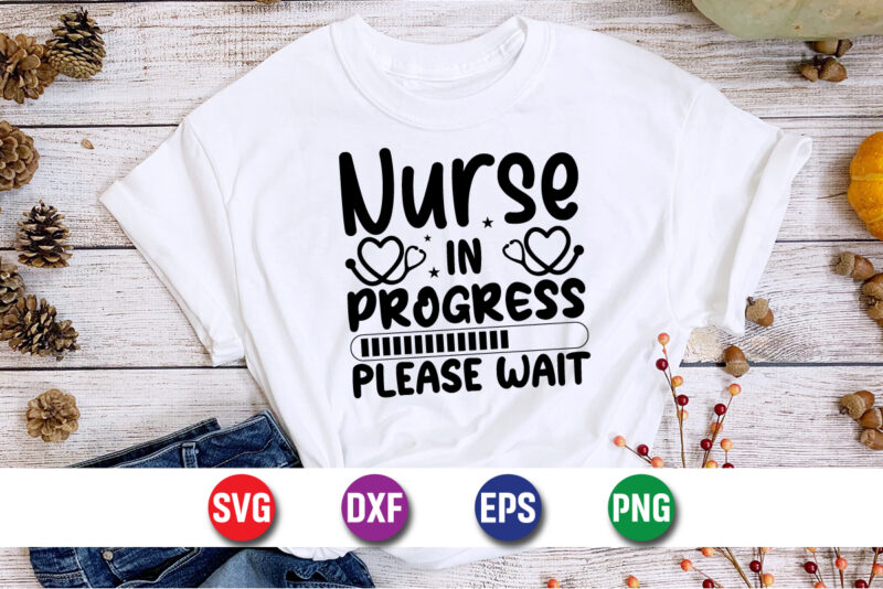 Nurse In Progress Please Wait SVG T-shirt Design Print Template