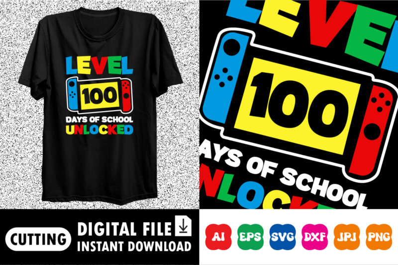 Level 100 Days Of School Unlocked Shirt design print template