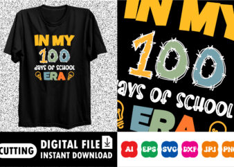 In my 100 days of school era Shirt design print template back to school shirt