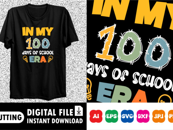 In my 100 days of school era shirt design print template back to school shirt