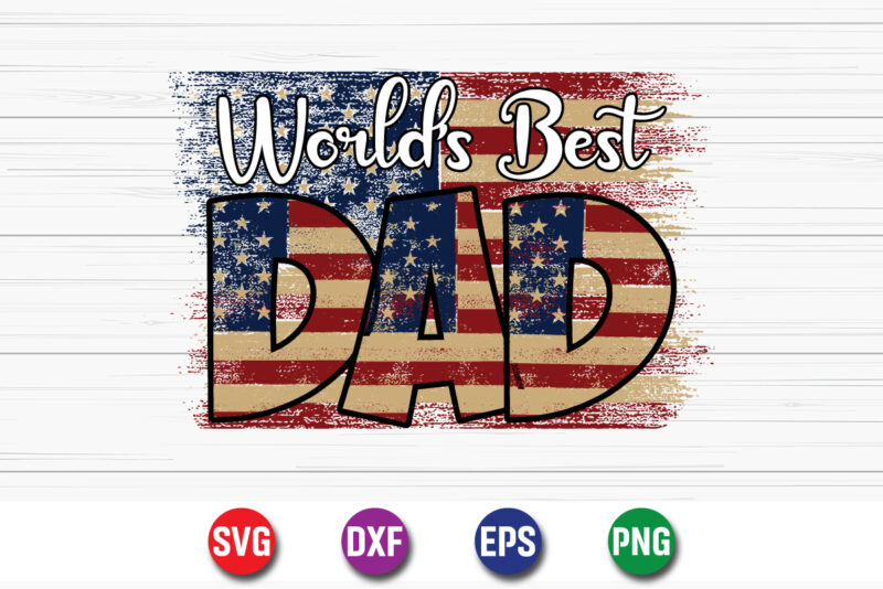 World’s Best Dad, father’s day shirt, dad svg, dad svg bundle, daddy shirt, best dad ever shirt, dad shirt print template, dad