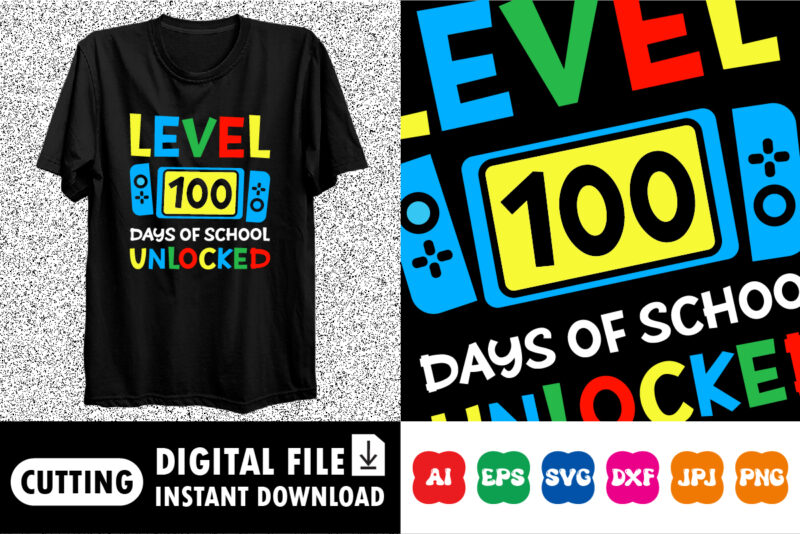 Level 100 Days Of School Unlocked Shirt design print template
