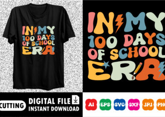 In my 100 days of school era Shirt design print template back to school shirt