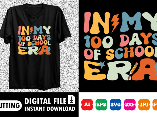 In my 100 days of school era shirt design print template back to school shirt