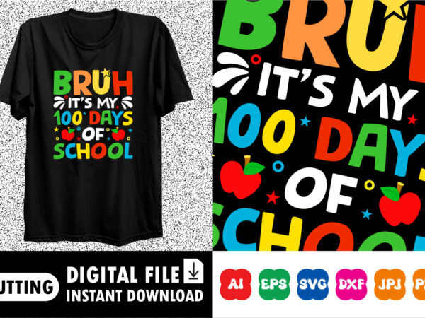 Bruh its my 100 days of school back to school shirt, teacher gift, school shirt, gift for teacher, shirt gift for teachers, kindergarten 100 t shirt template