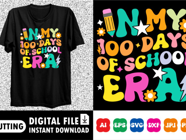 In my 100 days of school era 100 days of school shirt, teacher gift, school shirt, gift for teacher, shirt gift for teachers, kindergarten b t shirt design for sale