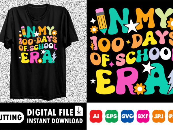 In my 100 days of school era 100 days of school shirt, teacher gift, school shirt, gift for teacher, shirt gift for teachers, kindergarten b t shirt design for sale In my 100 days of school era 100 days of school shirt, teacher gift, school shirt, gift for teacher, shirt gift for teachers, kindergarten b t shirt design for sale