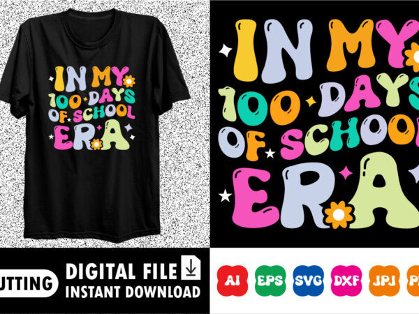 In my 100 days of school era 100 days of school shirt, teacher gift, school shirt, gift for teacher, shirt gift for teachers, kindergarten b t shirt design for sale